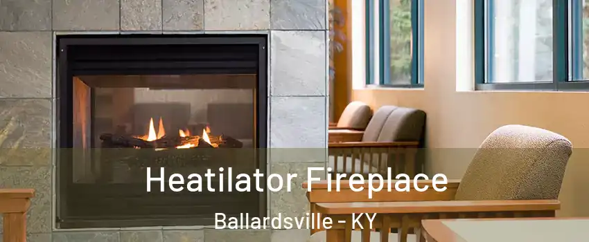Heatilator Fireplace Ballardsville - KY