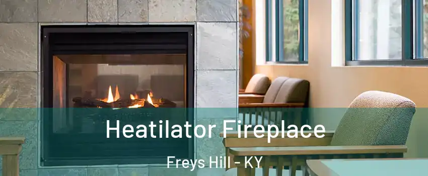 Heatilator Fireplace Freys Hill - KY