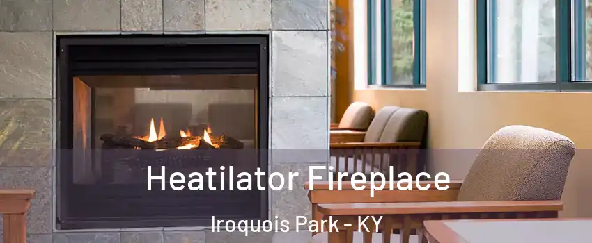 Heatilator Fireplace Iroquois Park - KY
