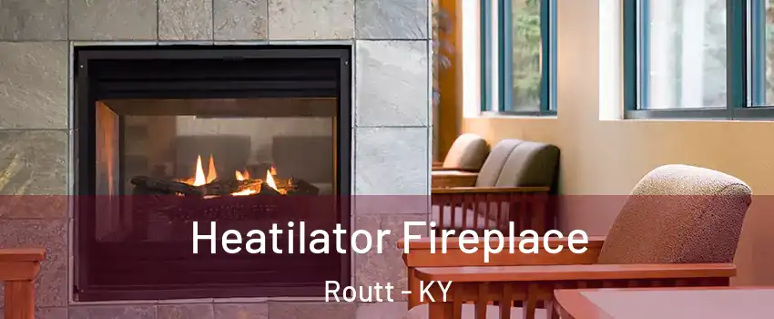 Heatilator Fireplace Routt - KY
