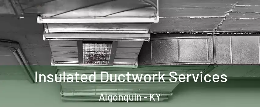 Insulated Ductwork Services Algonquin - KY