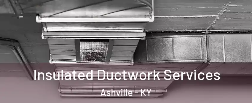 Insulated Ductwork Services Ashville - KY
