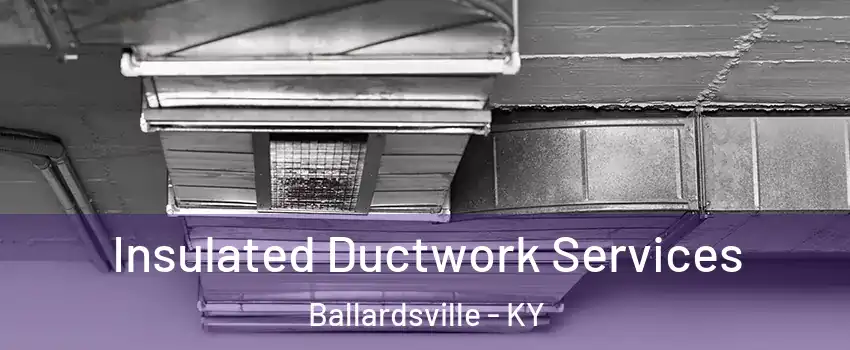 Insulated Ductwork Services Ballardsville - KY