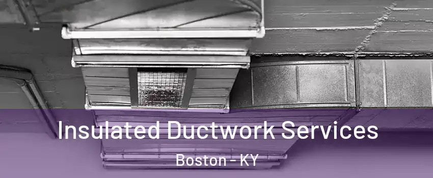 Insulated Ductwork Services Boston - KY