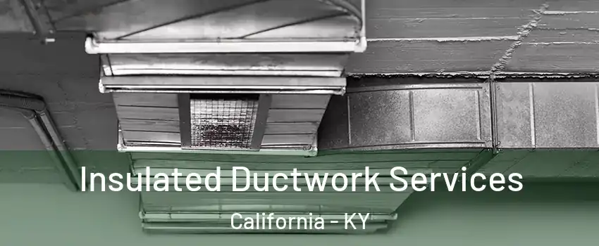 Insulated Ductwork Services California - KY