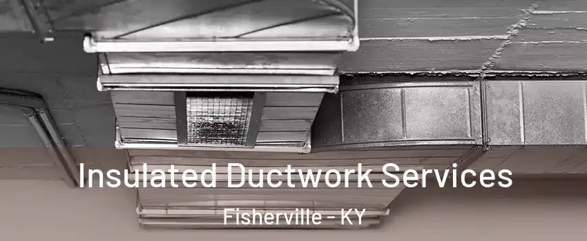 Insulated Ductwork Services Fisherville - KY