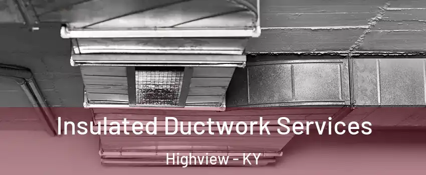 Insulated Ductwork Services Highview - KY