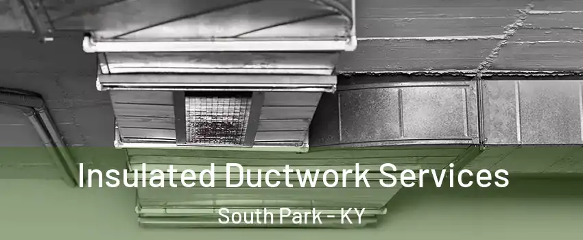 Insulated Ductwork Services South Park - KY
