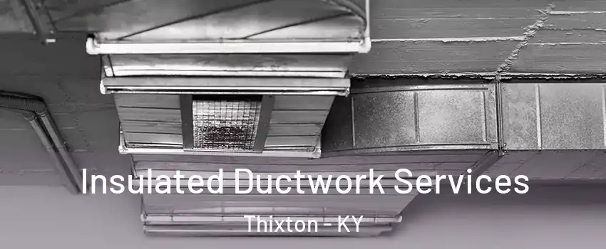 Insulated Ductwork Services Thixton - KY