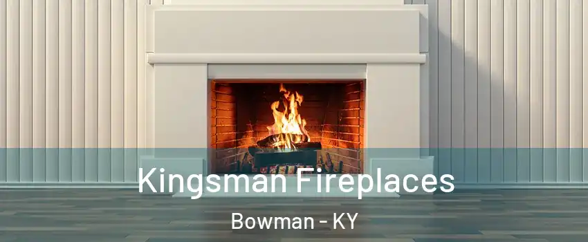 Kingsman Fireplaces Bowman - KY