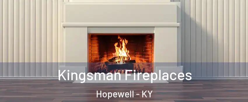 Kingsman Fireplaces Hopewell - KY