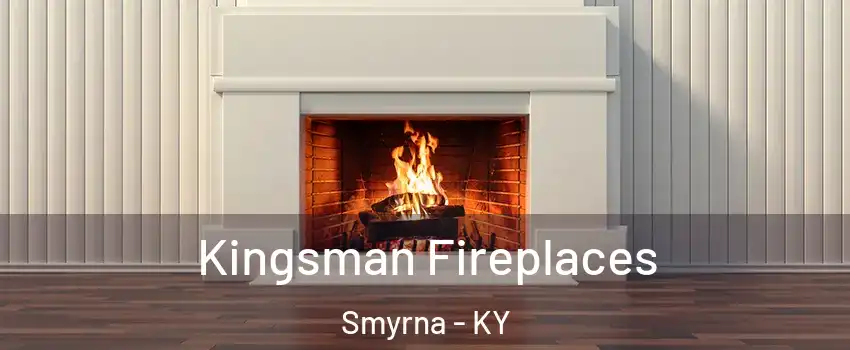 Kingsman Fireplaces Smyrna - KY