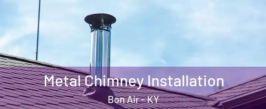 Metal Chimney Installation Bon Air - KY