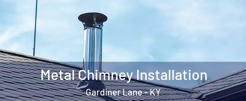 Metal Chimney Installation Gardiner Lane - KY