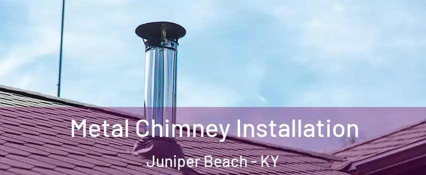 Metal Chimney Installation Juniper Beach - KY