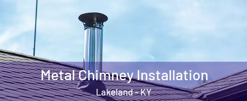 Metal Chimney Installation Lakeland - KY