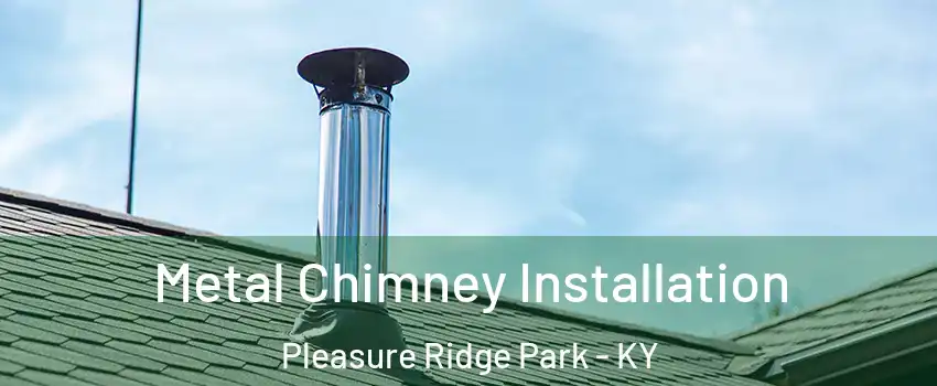 Metal Chimney Installation Pleasure Ridge Park - KY
