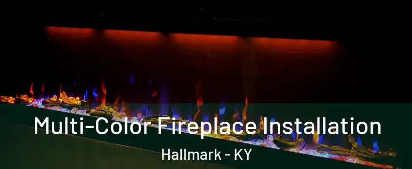 Multi-Color Fireplace Installation Hallmark - KY