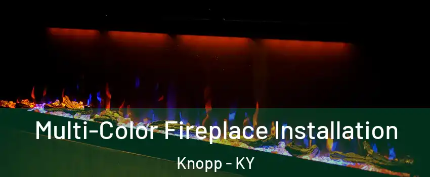 Multi-Color Fireplace Installation Knopp - KY