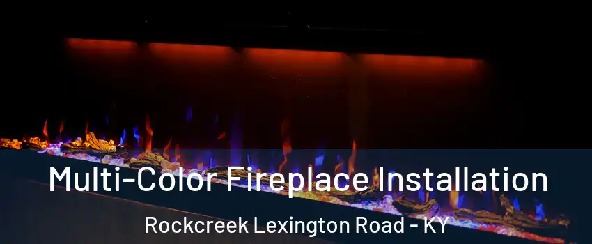 Multi-Color Fireplace Installation Rockcreek Lexington Road - KY