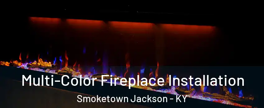 Multi-Color Fireplace Installation Smoketown Jackson - KY
