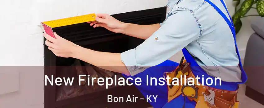 New Fireplace Installation Bon Air - KY