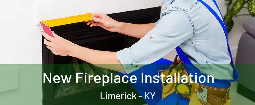 New Fireplace Installation Limerick - KY