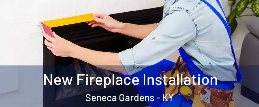 New Fireplace Installation Seneca Gardens - KY
