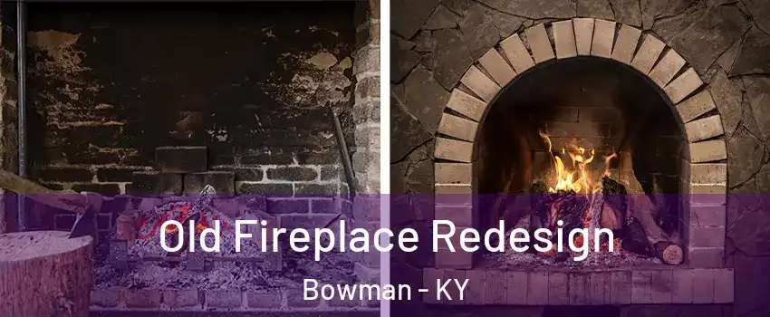 Old Fireplace Redesign Bowman - KY