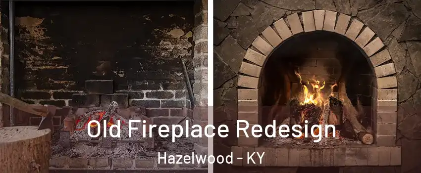 Old Fireplace Redesign Hazelwood - KY