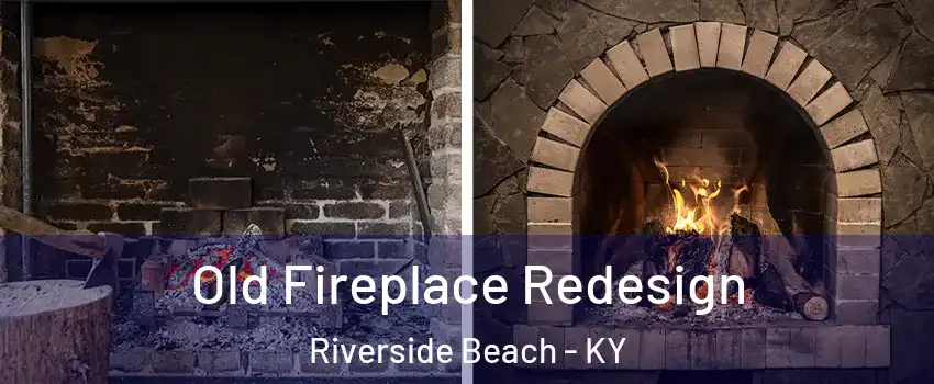 Old Fireplace Redesign Riverside Beach - KY