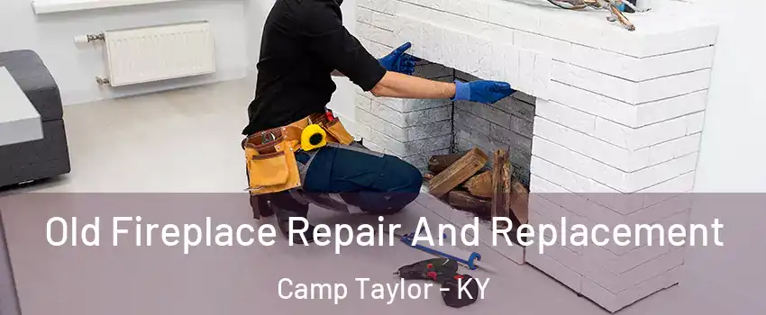 Old Fireplace Repair And Replacement Camp Taylor - KY