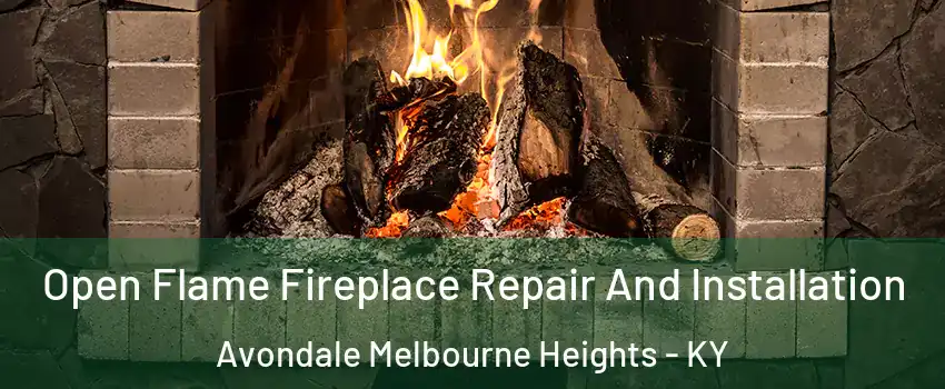 Open Flame Fireplace Repair And Installation Avondale Melbourne Heights - KY