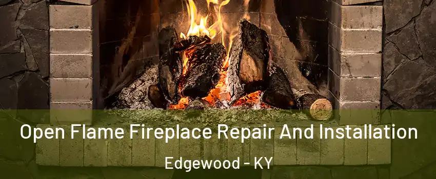 Open Flame Fireplace Repair And Installation Edgewood - KY