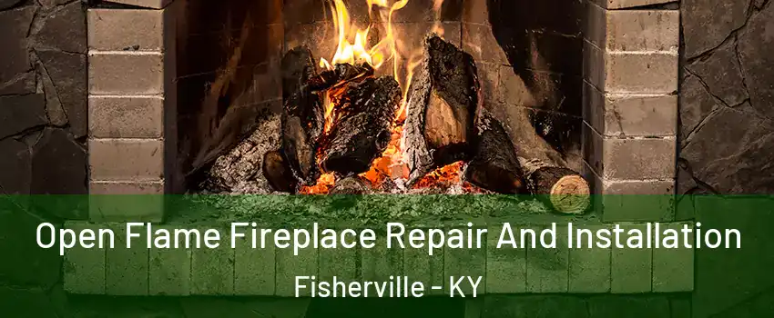 Open Flame Fireplace Repair And Installation Fisherville - KY