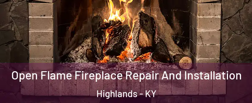 Open Flame Fireplace Repair And Installation Highlands - KY