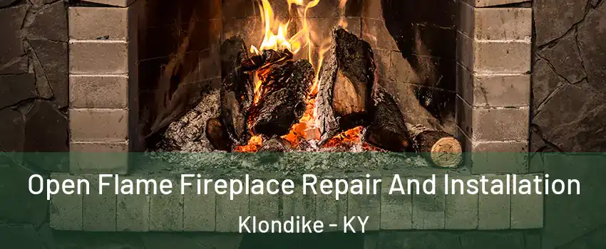 Open Flame Fireplace Repair And Installation Klondike - KY