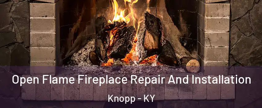 Open Flame Fireplace Repair And Installation Knopp - KY