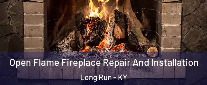 Open Flame Fireplace Repair And Installation Long Run - KY