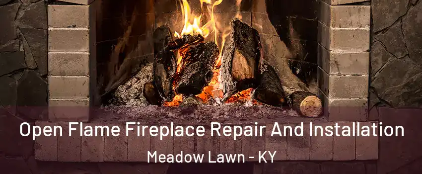 Open Flame Fireplace Repair And Installation Meadow Lawn - KY
