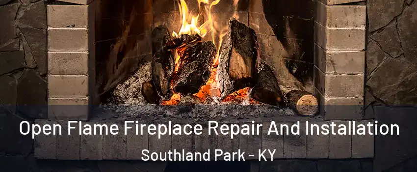 Open Flame Fireplace Repair And Installation Southland Park - KY