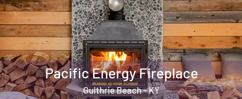 Pacific Energy Fireplace Gulthrie Beach - KY