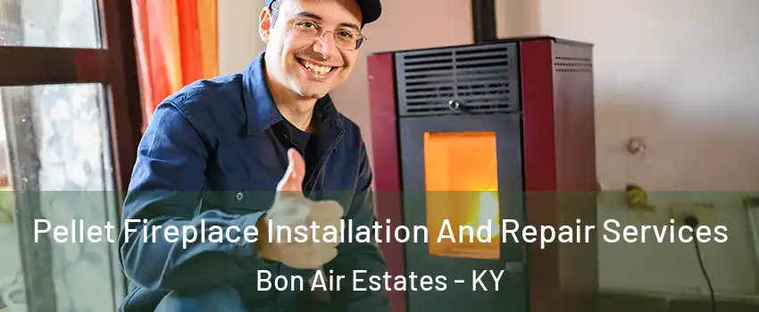 Pellet Fireplace Installation And Repair Services Bon Air Estates - KY