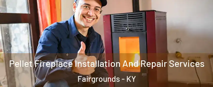 Pellet Fireplace Installation And Repair Services Fairgrounds - KY