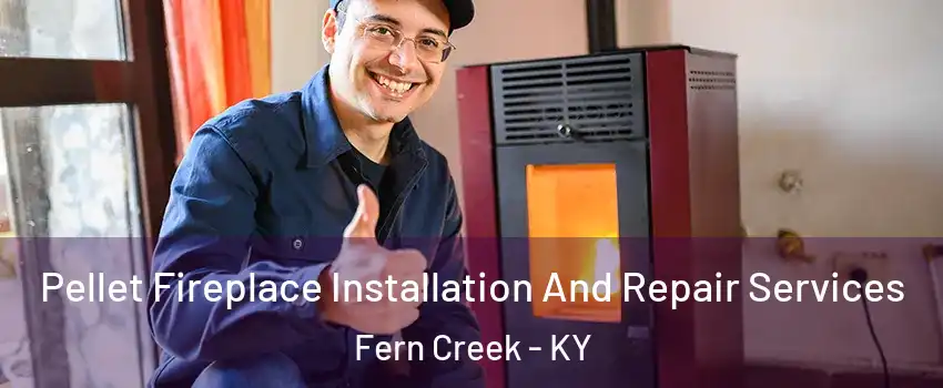 Pellet Fireplace Installation And Repair Services Fern Creek - KY