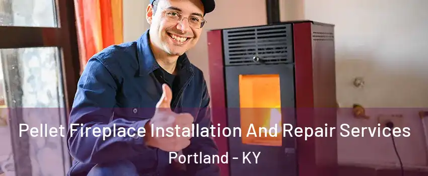 Pellet Fireplace Installation And Repair Services Portland - KY