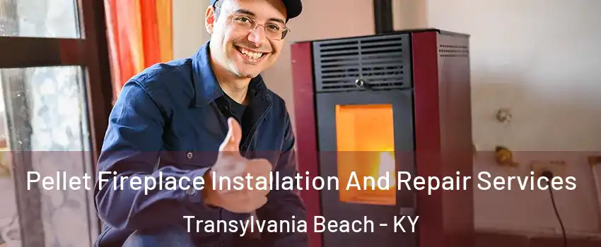 Pellet Fireplace Installation And Repair Services Transylvania Beach - KY