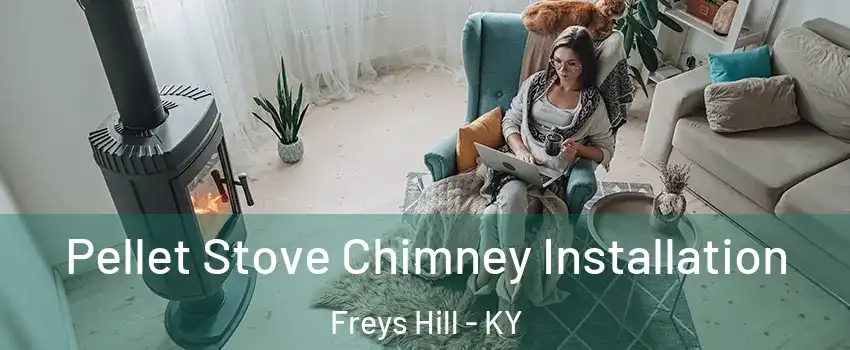 Pellet Stove Chimney Installation Freys Hill - KY