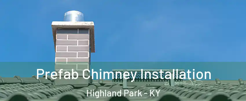 Prefab Chimney Installation Highland Park - KY