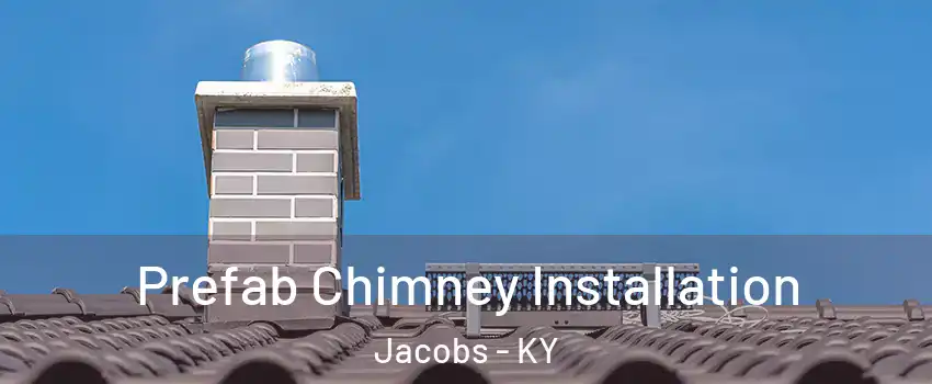 Prefab Chimney Installation Jacobs - KY
